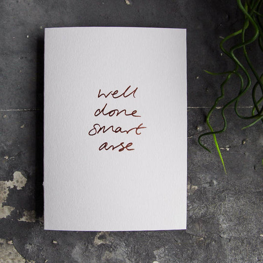 Well Done Smart Arse - Hand Foiled Card