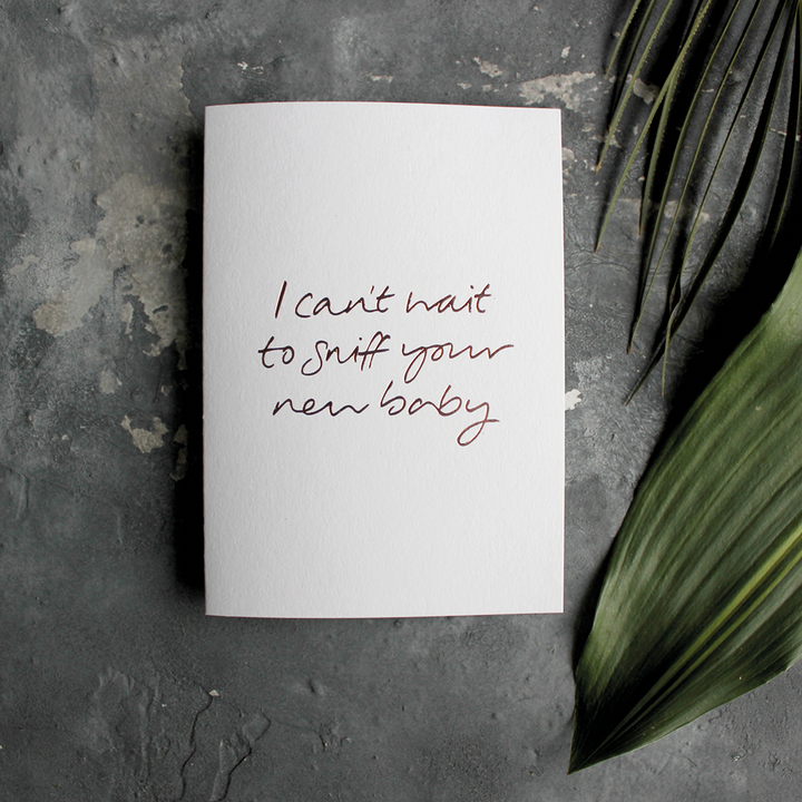 I Can't Wait To Sniff Your New Baby - Hand Foiled Card