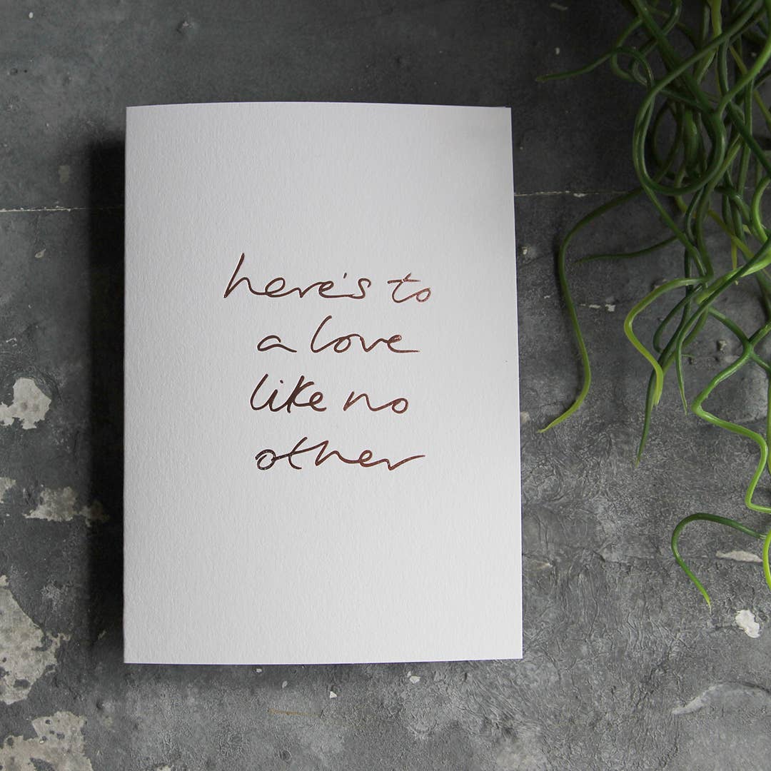 Here's To A Love Like No Other - Hand Foiled Card