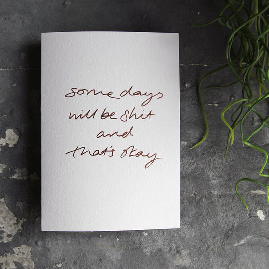 Some Days Will Be Shit And That's Okay - Hand Foiled Card