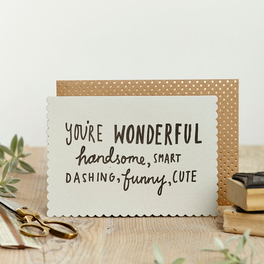 ‘You're wonderful , handsome’ LUXE Greeting Card